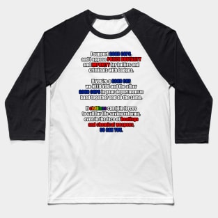 Support Good Cops, Resist Police Brutality Baseball T-Shirt